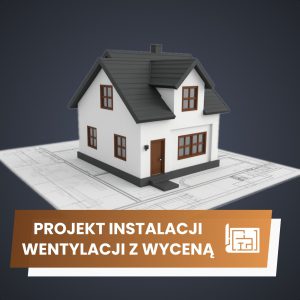 Projekt i wycena instalacji wentylacji domu jednorodzinnego